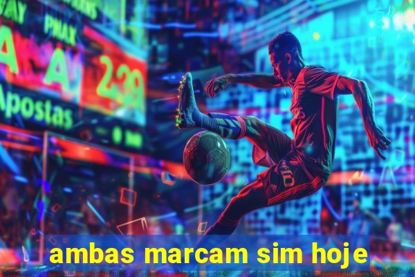 ambas marcam sim hoje